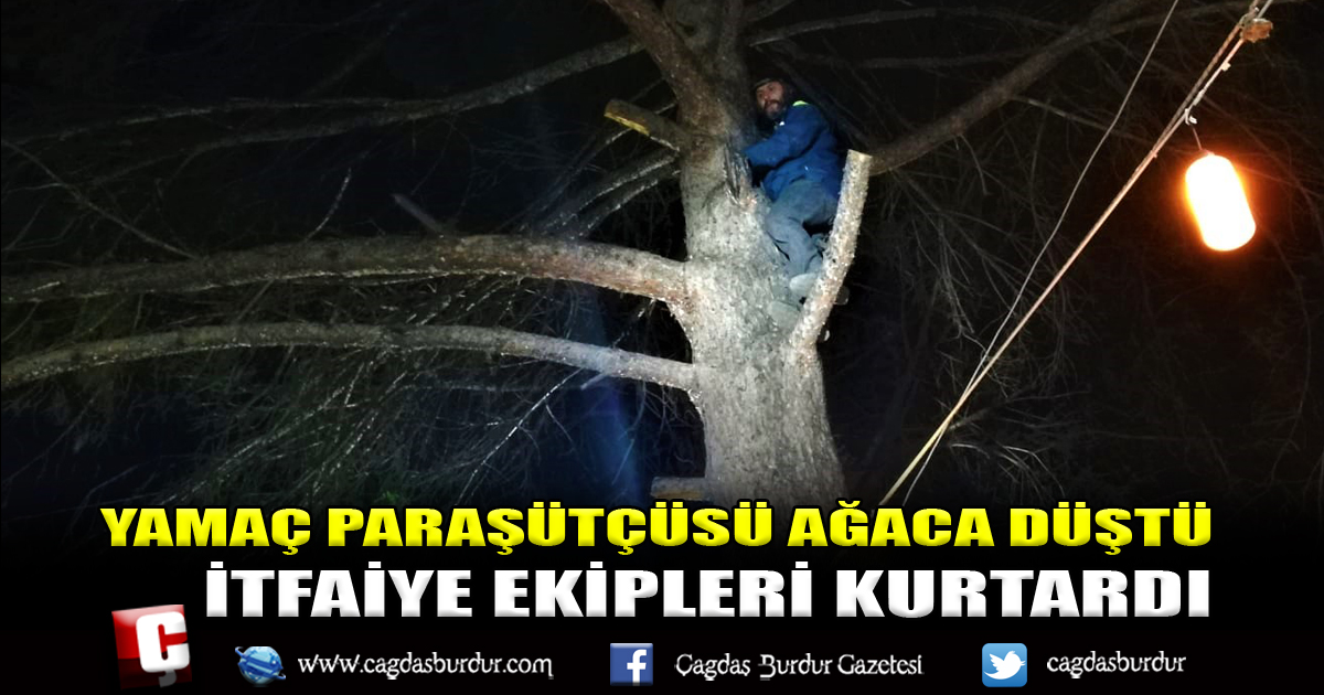 AĞACA DÜŞEN YAMAÇ PARAŞÜTÇÜSÜNÜ İTFAİYE KURTARDI