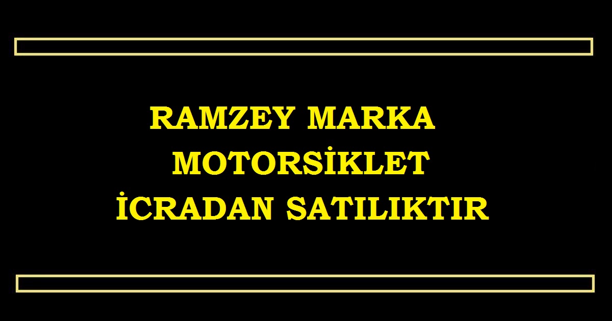 RAMZEY MARKA MOTORSİKLET İCRADAN SATILIKTIR