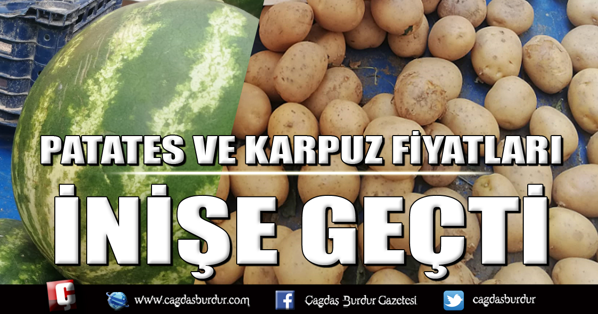PATATES VE KARPUZ FİYATLARI İNİŞE GEÇTİ