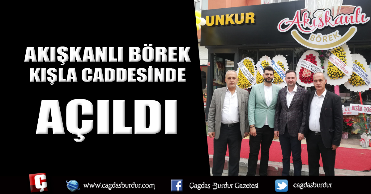 AKIŞKANLI BÖREK KIŞLA CADDESİNDE AÇILDI