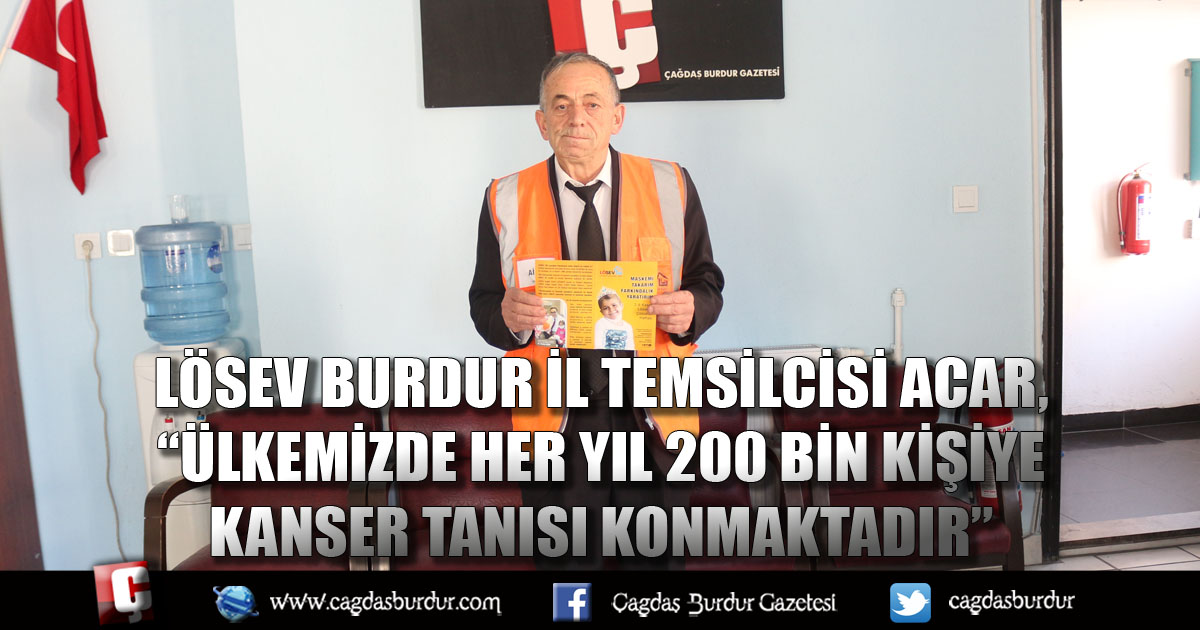 LÖSEV Burdur İl Temsilcisi Acar, “Ülkemizde Her Yıl 200 Bin Kişiye Kanser Tanısı Konmaktadır”