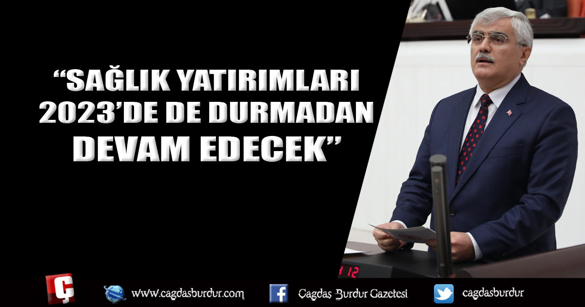 “Sağlık yatırımları 2023’de de durmadan devam edecek”