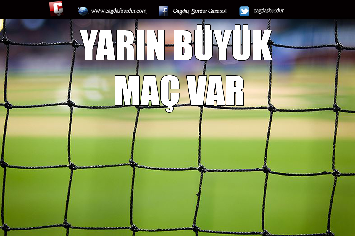 YARIN BÜYÜK MAÇ VAR