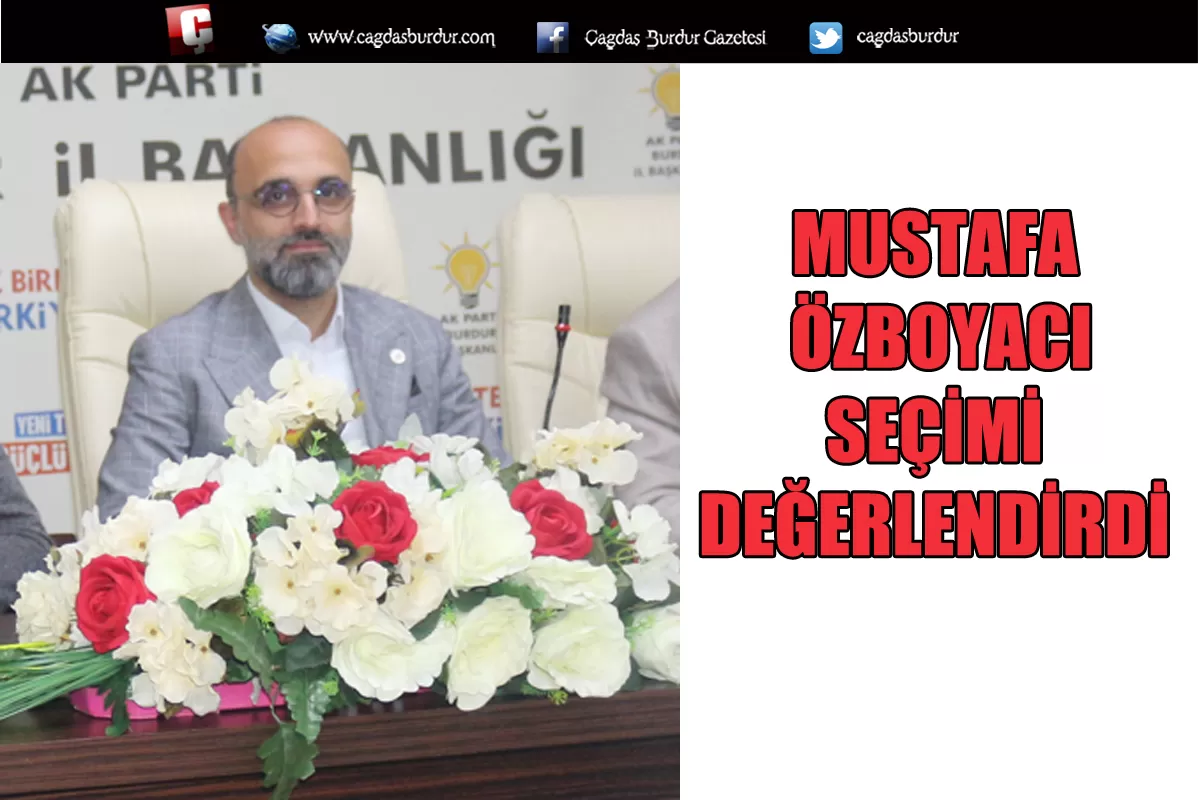 MUSTAFA ÖZBOYACI SEÇİMİ DEĞERLENDİRDİ