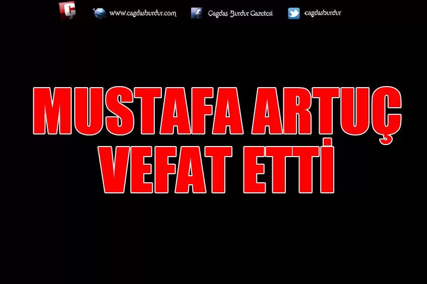 MUSTAFA ARTUÇ VEFAT ETTİ
