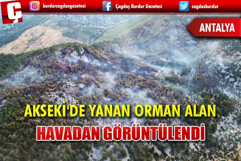 AKSEKİ'DE YANAN ORMAN ALAN HAVADAN GÖRÜNTÜLENDİ