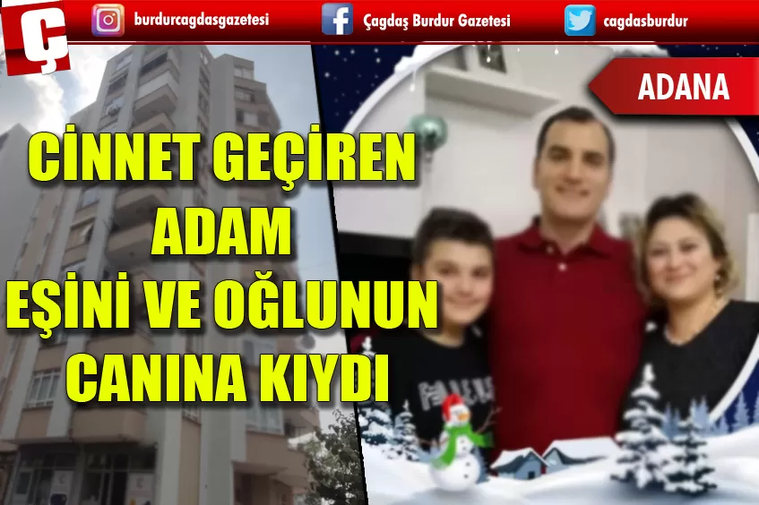 CİNNET GEÇİREN ADAM EŞİNİN VE OĞLUNUN CANINA KIYDI