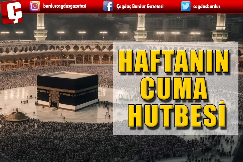 BU HAFTANIN CUMA HUTBESİ: AHİRET: EBEDİ YURDUMUZ