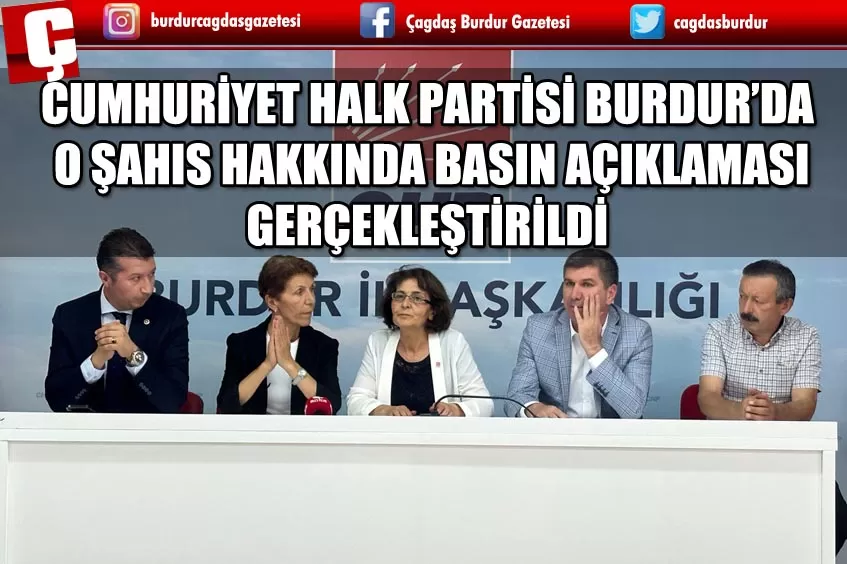 CUMHURİYET HALK PARTİSİ BURDUR’DA O ŞAHIS HAKKINDA BASIN AÇIKLAMASI GERÇEKLEŞTİRİLDİ