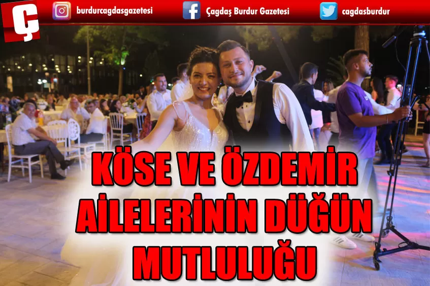 KÖSE VE ÖZDEMİR AİLELERİNDE DÜĞÜN MUTLULUĞU