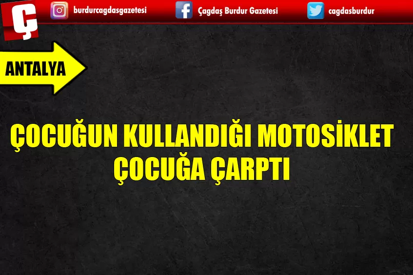 ÇOCUĞUN KULLANDIĞI MOTOSİKLET ÇOCUĞA ÇARPTI
