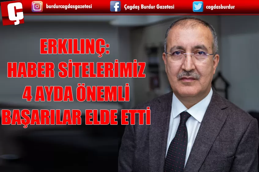 ERKILINÇ: HABER SİTELERİMİZ 4 AYDA ÖNEMLİ BAŞARILAR ELDE ETTİ