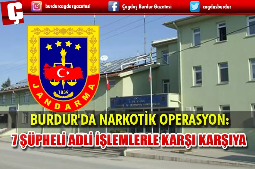 BURDUR'DA NARKOTİK OPERASYON: 7 ŞÜPHELİ ADLİ İŞLEMLERLE KARŞI KARŞIYA