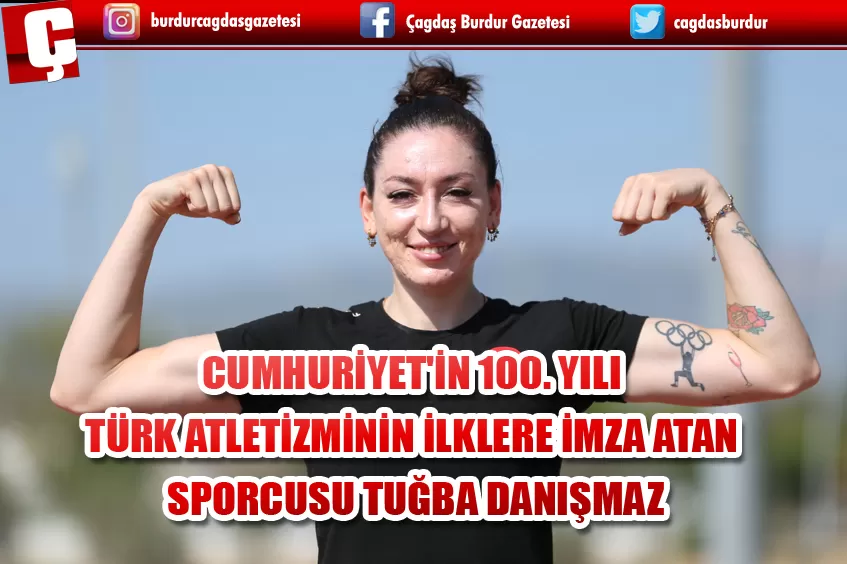 CUMHURİYET'İN 100. YILI  TÜRK ATLETİZMİNİN İLKLERE İMZA ATAN SPORCUSU TUĞBA DANIŞMAZ