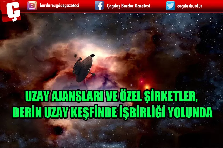 UZAY AJANSLARI, ÖZEL UZAY ŞİRKETLERİYLE İŞBİRLİĞİ SAĞLAYARAK DERİN UZAY KEŞFİNE ODAKLANMAYI HEDEFLİYOR