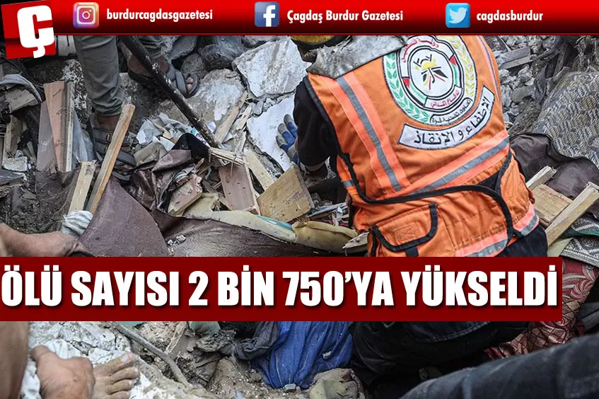 İSRAİL'İN GAZZE'YE YÖNELİK SALDIRILARINDA ÖLEN FİLİSTİNLİLERİN SAYISI 2 BİN 750'YE YÜKSELDİ 