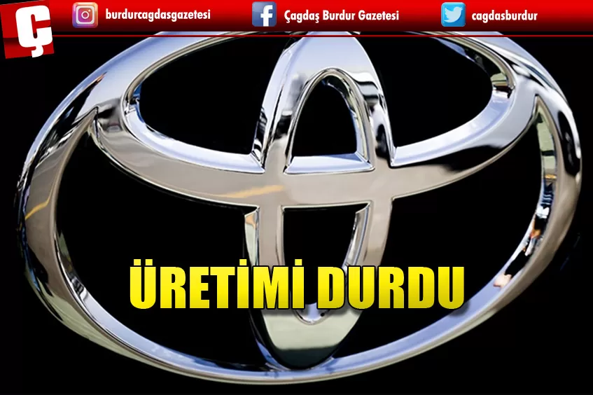   PATLAMA NEDENİYLE TOYOTA’DA ÜRETİM DURDU