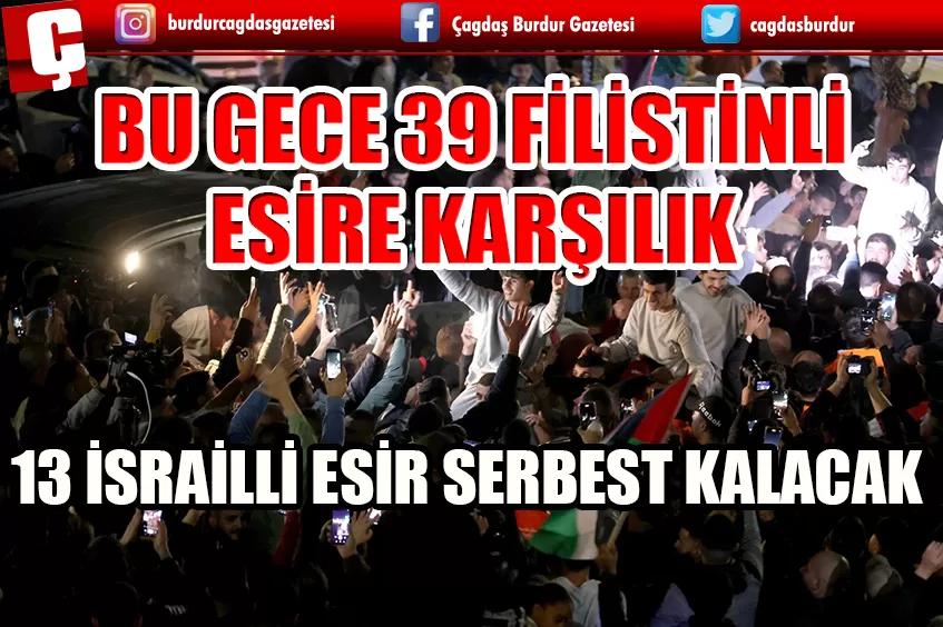 BU GECE 39 FİLİSTİNLİ ESİRE KARŞILIK 13 İSRAİLLİ ESİR SERBEST KALACAK