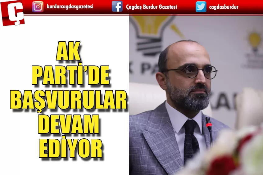 AK PARTİ’DE BAŞVURULAR DEVAM EDİYOR