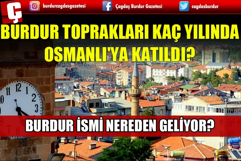 BURDUR TOPRAKLARI KAÇ YILINDA OSMANLI'YA KATILDI? BURDUR İSMİ NEREDEN GELİYOR?