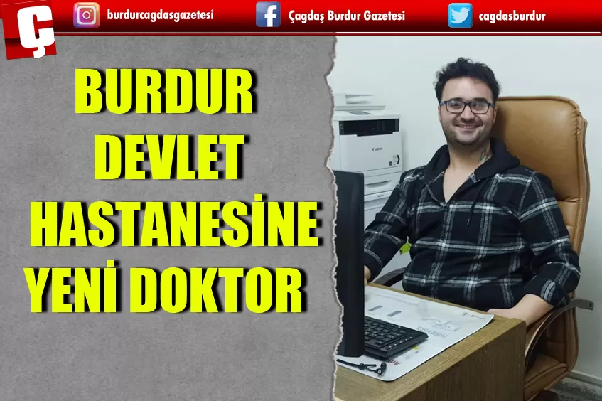 BURDUR DEVLET HASTANESİ'NE YENİ DOKTOR ATAMASI 