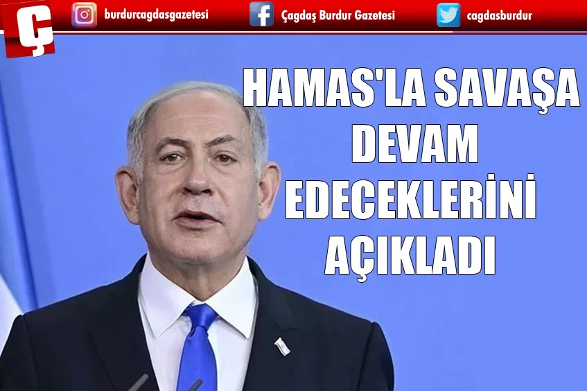 NETANYAHU HAMAS'LA SAVAŞA DEVAM EDECEKLERİNİ SÖYLEDİ 