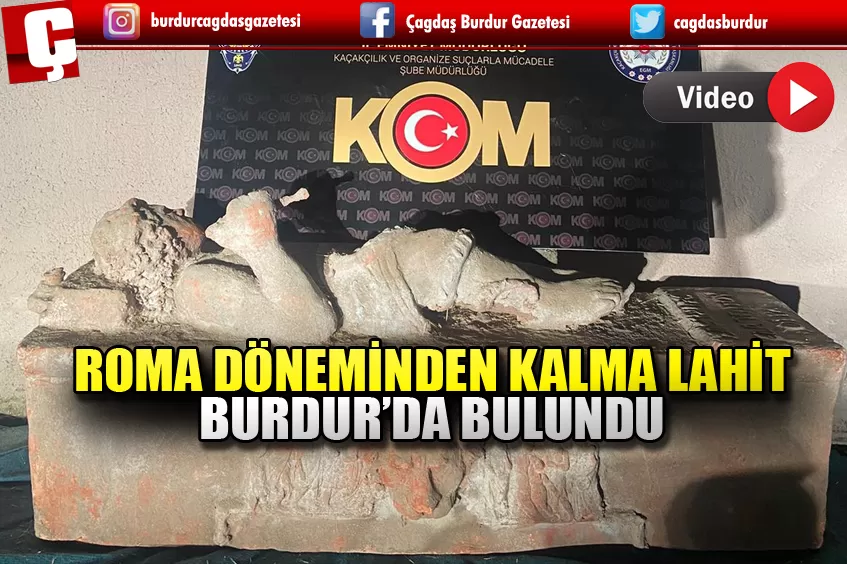 ANTİK ROMA DÖNEMİNDEN KALMA LAHİT BURDUR'DA BULUNDU