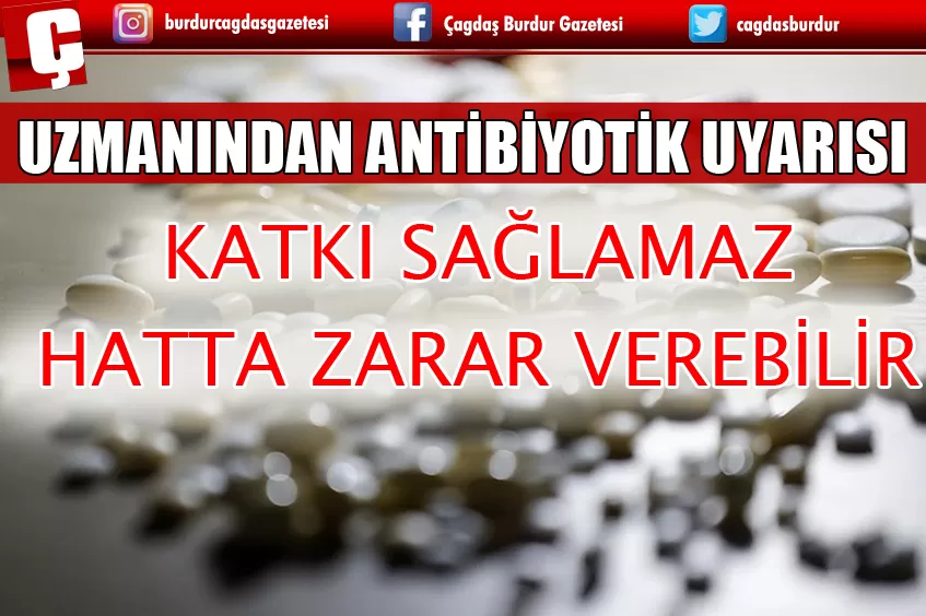 ANTİBİYOTİKLER KATKI SAĞLAMAZ HATTA ZARAR VEREBİLİR 