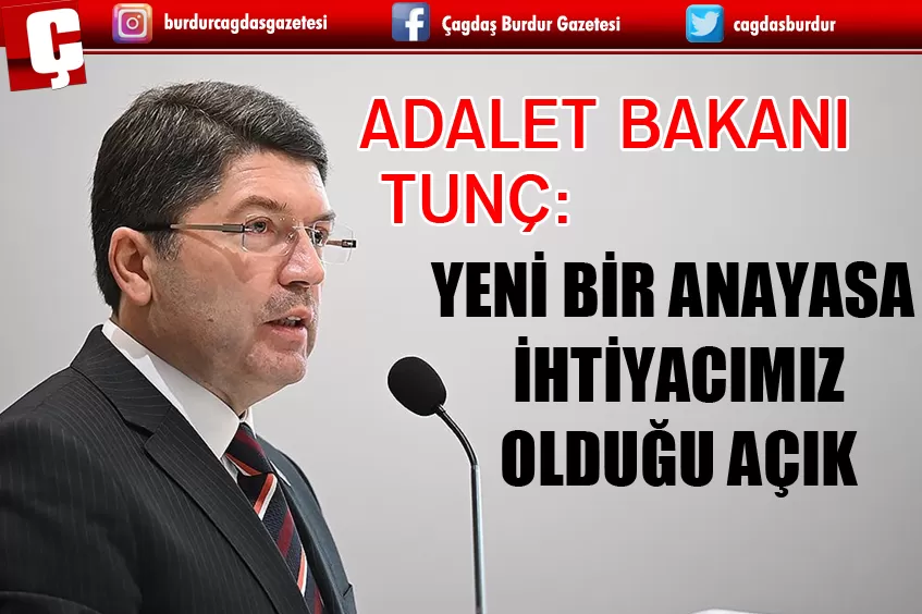 ADALET BAKANI TUNÇ: YENİ BİR ANAYASA İHTİYACIMIZ OLDUĞU AÇIK