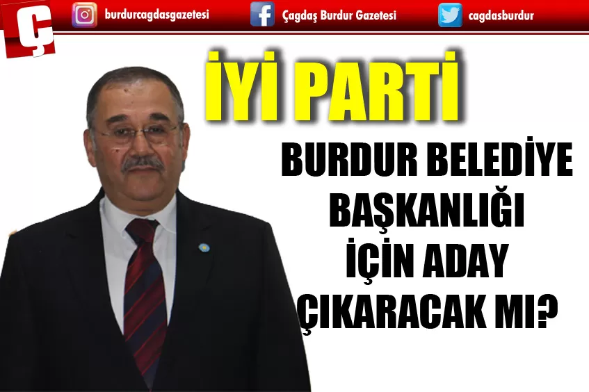 İYİ PARTİ BURDUR BELEDİYE BAŞKANLIĞI İÇİN ADAY ÇIKARACAK MI? 