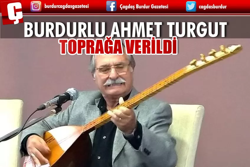 MAHALLİ SANATÇIMIZ AHMET TURGUT  BUGÜN TOPRAĞA VERİLDİ