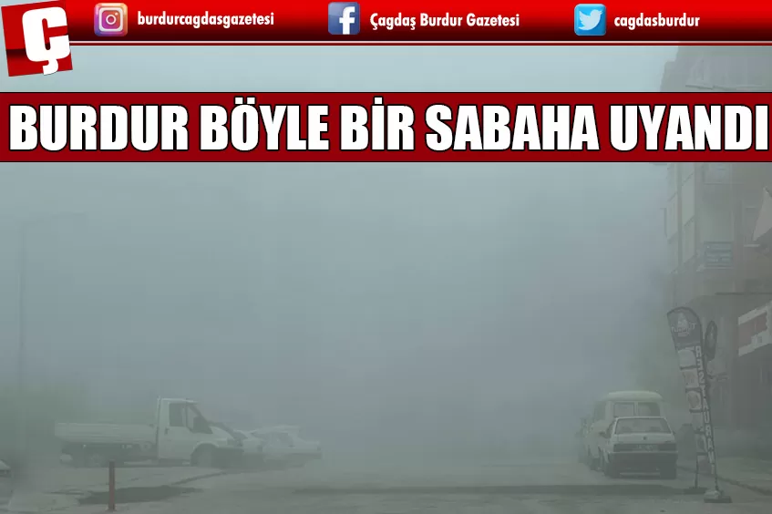 BURDUR SİSLİ BİR GÜNE UYANDI