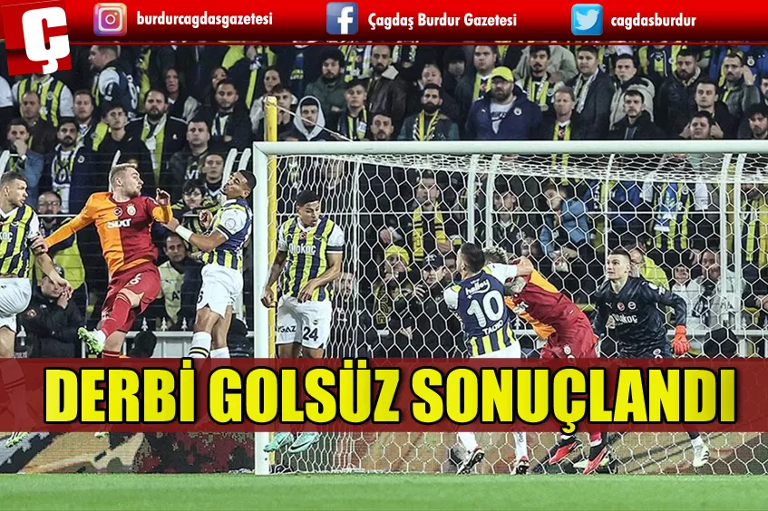 FENERBAHÇE-GALATASARAY DERBİSİ GOLSUZ BİTTİ