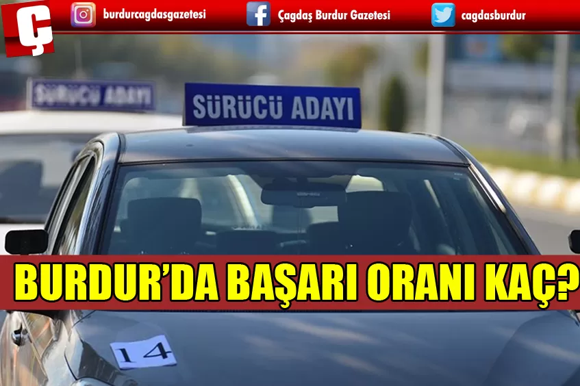 BURDUR’DA SÜRÜCÜ ADAYLARININ BAŞARI ORANI KAÇ?