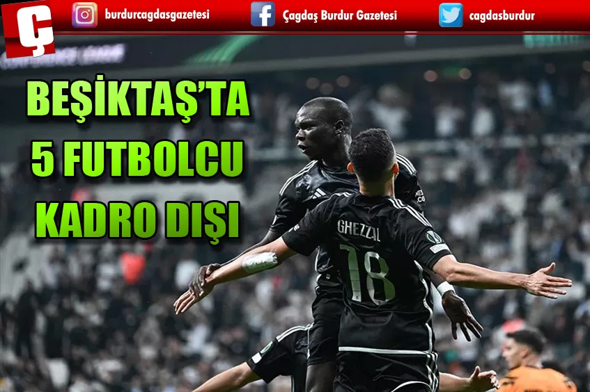 BEŞİKTAŞ'TA 5 FUTBOLCU KADRO DIŞI BIRAKILDI