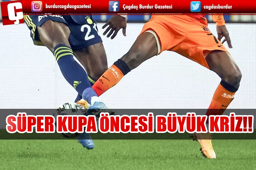 SÜPER KUPA ÖNCESİ BÜYÜK KRİZ