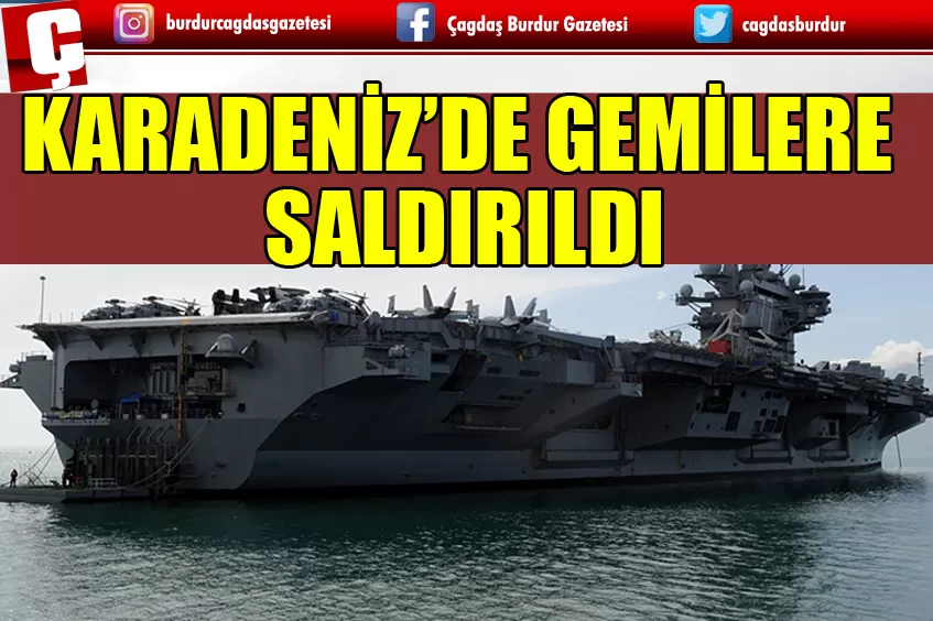 KARADENİZ'DE GEMİLERE SALDIRILDI