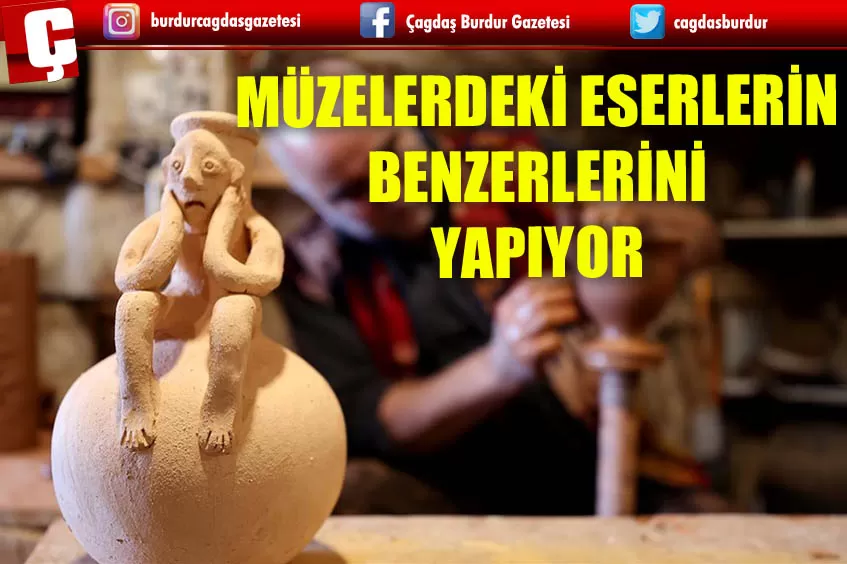 MÜZELERDEKİ ESERLERİN BENZERLERİNİ YAPIYOR