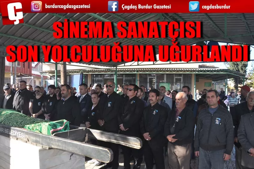 SİNEMA SANATÇISI SON YOLCULUĞUNA UĞURLANDI 