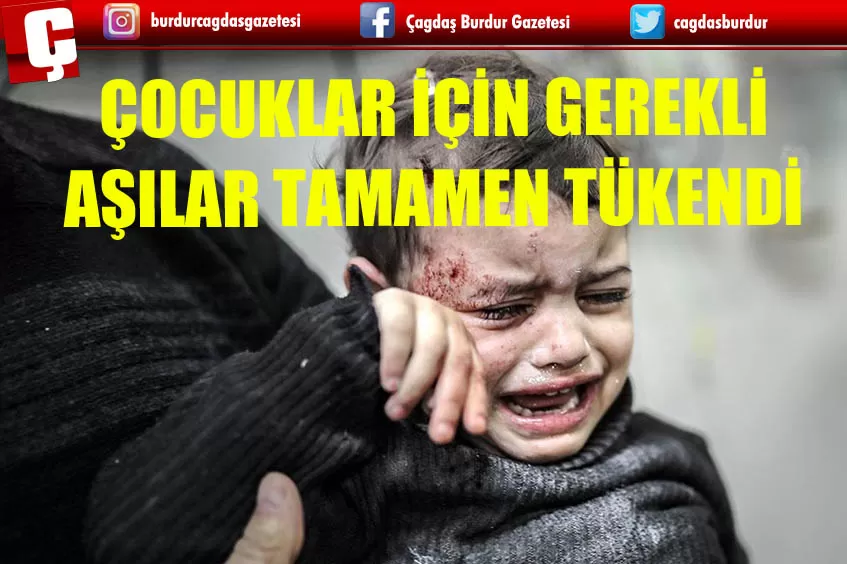 ÇOCUKLAR İÇİN GEREKLİ AŞILAR TAMAMEN TÜKENDİ 