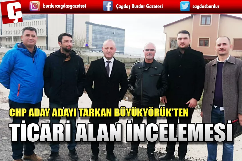 CHP ADAY ADAYI TARKAN BÜYÜKYÖRÜK’TEN TİCARİ ALAN İNCELEMESİ