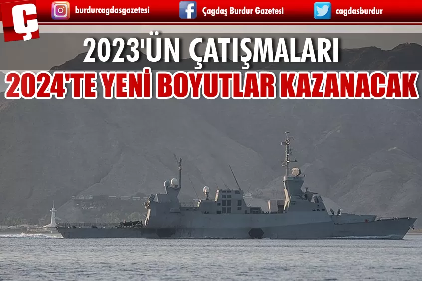 2024'TE YENİ ÇATIŞMA ALANLARI NELER OLACAK?