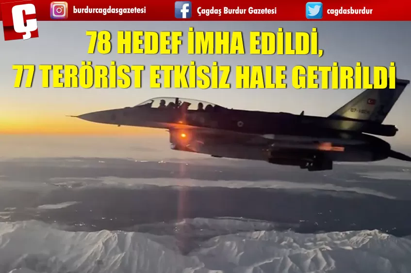 78 HEDEF İMHA EDİLDİ, 77 TERÖRİST ETKİSİZ HALE GETİRİLDİ