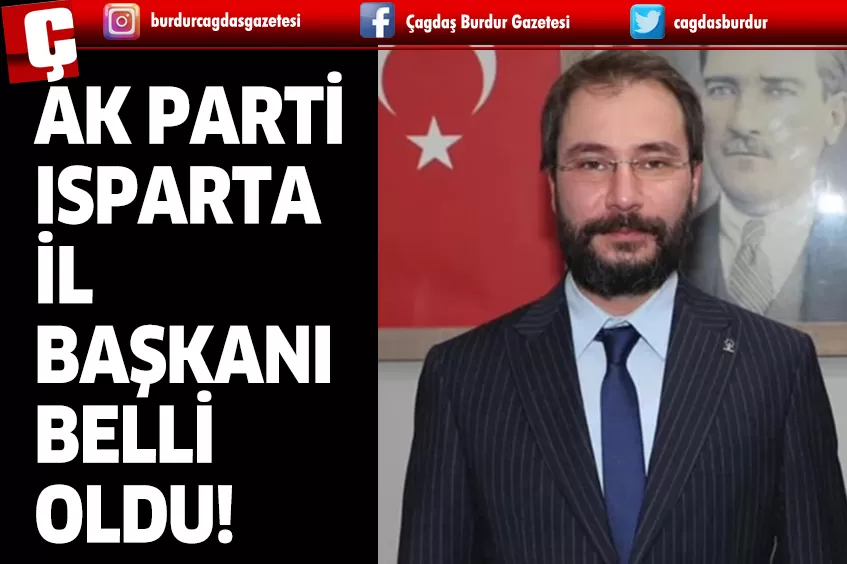 AK PARTİ ISPARTA İL BAŞKANI BELLİ OLDU!