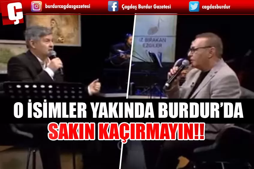 O İSİMLER YAKINDA BURDUR’A GELİYOR SAKIN KAÇIRMAYIN!!