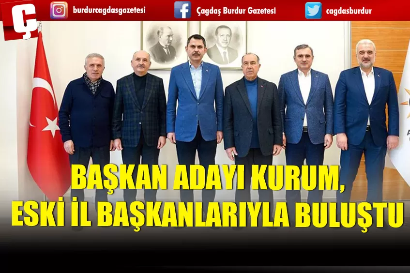 BAŞKAN ADAYI KURUM, ESKİ İL BAŞKANLARIYLA BULUŞTU 