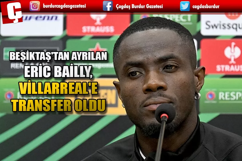 BEŞİKTAŞ'TAN AYRILAN ERİC BAİLLY, VİLLARREAL'E TRANSFER OLDU