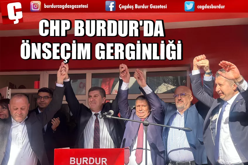 CHP BURDUR'DA ÖNSEÇİM GERGİNLİĞİ 