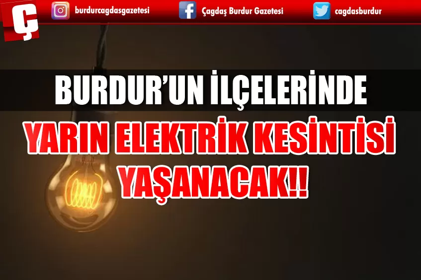 BURDUR'UN İLÇELERİNDE YARIN ELEKTRİK OLMAYACAK