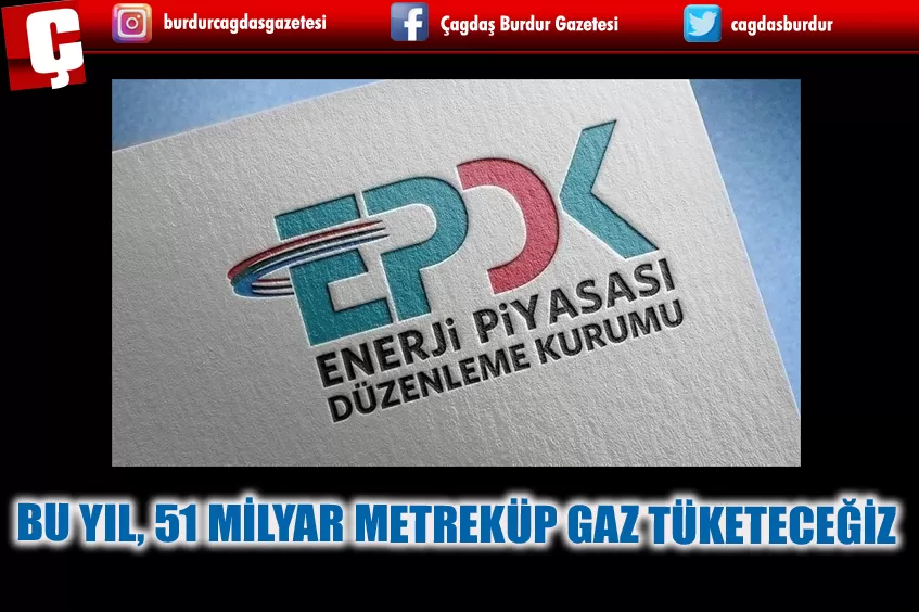 EPDK BU YIL İÇİN GAZ TÜKETİM TAHMİNİNİ 51 MİLYAR METREKÜP OLARAK AÇIKLADI